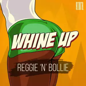 Reggie N Bollie - Whine Up (Prod By Drraybeats)